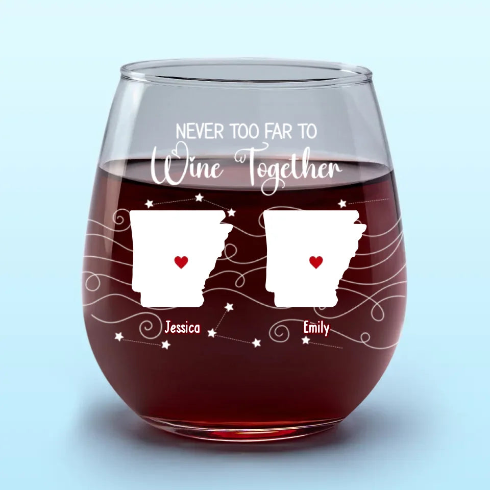 Never Too Far To Wine With Friends - Bestie Personalized Custom Wine Glass - Gift For Best Friends, BFF, Sisters