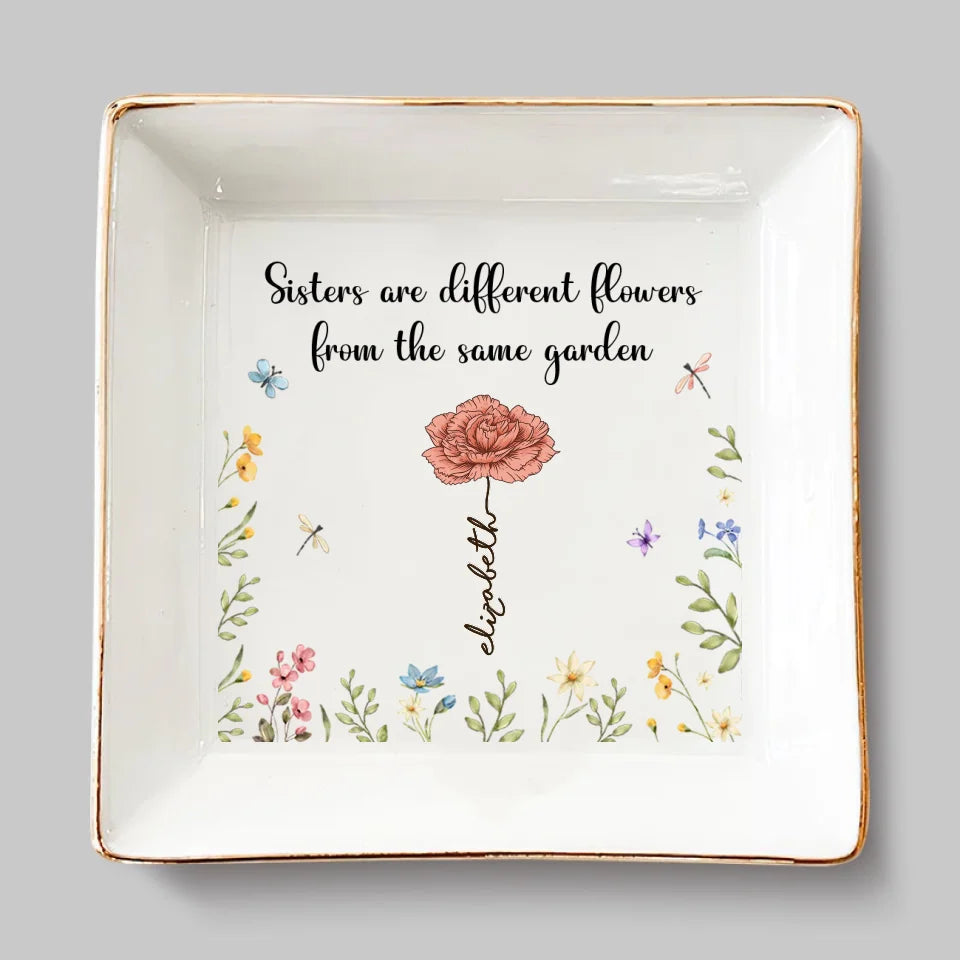 Sisters Are Different Flowers From The Same Garden - Bestie Personalized Custom Jewelry Dish - Christmas Gift For Best Friends, BFF, Sisters