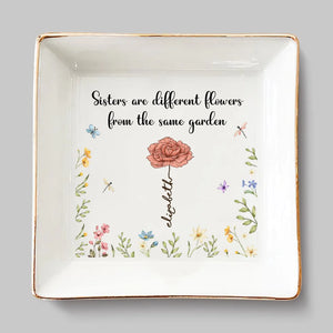 Sisters Are Different Flowers From The Same Garden - Bestie Personalized Custom Jewelry Dish - Christmas Gift For Best Friends, BFF, Sisters