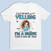 I’m Not Yelling, I’m Just On Nurse Mode - Nurse Personalized Custom Unisex T-shirt, Premium T-shirt, Hoodie - Appreciation, Thank You Gift, Nurse Life, Doctor Life
