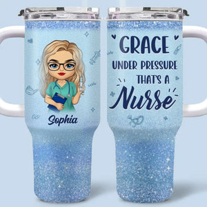 Grace Under Pressure, That’s A Nurse - Nurse  Personalized Custom 40 Oz Stainless Steel Tumbler With Handle - Appreciation, Thank You Gift, Nurse Life, Doctor Life