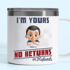 Forever Yours, No Returns Or Refunds - Family Personalized Custom 14oz Stainless Steel Tumbler With Handle - Father's Day, Gift For Dad, Grandpa