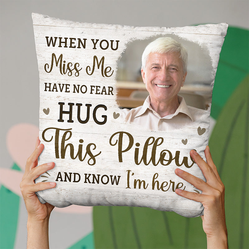 Custom Photo When You Miss Me Hug This Pillow - Memorial Personalized Custom Pillow - Sympathy Gift For Family Members