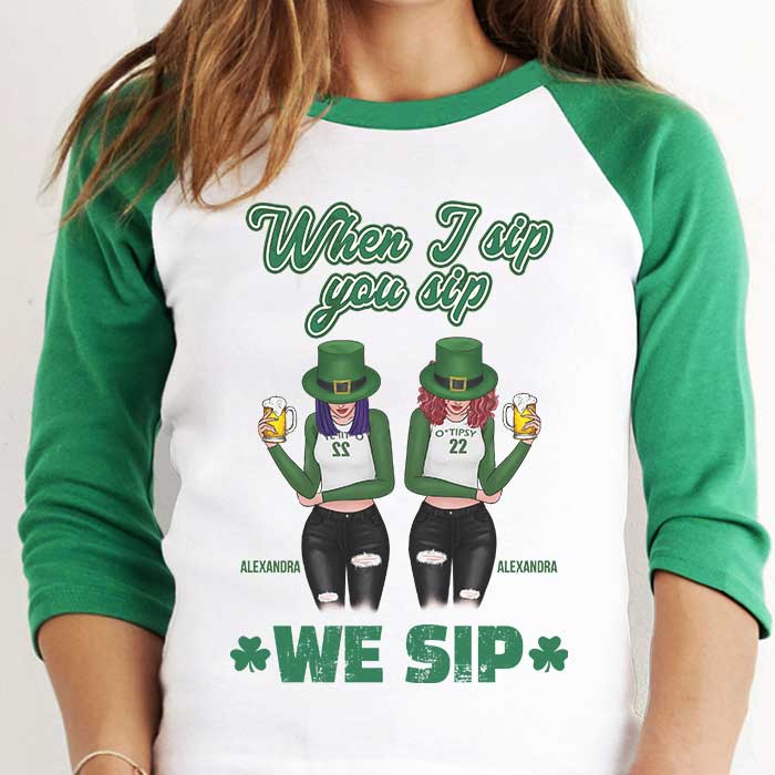 When I Sip, You Sip And We Sip - Gift For Besties, Personalized St. Patrick's Day Unisex Raglan Shirt.