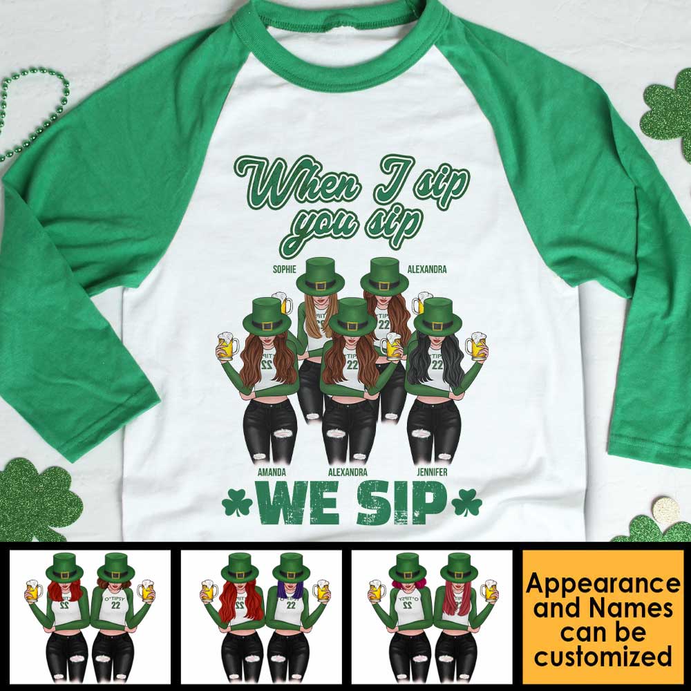 When I Sip, You Sip And We Sip - Gift For Besties, Personalized St. Patrick's Day Unisex Raglan Shirt.
